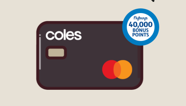 Get 40,000 Flybuys bonus points with spend $3,000 when you apply for a Coles Rewards Mastercard