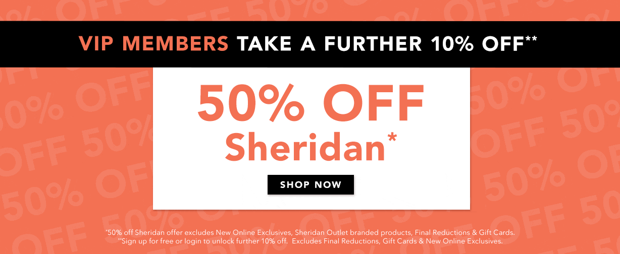 Sheridan Outlet 50% OFF + take a further 10% OFF(VIP Members)