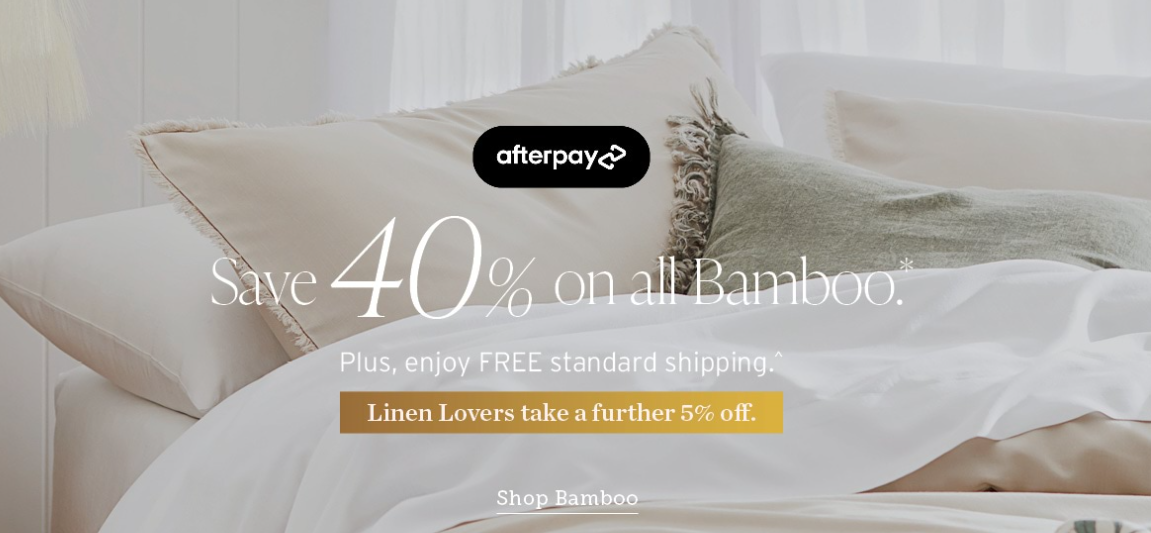 40% OFF on all Bamboo plus Linen Lovers take a further 5% OFF