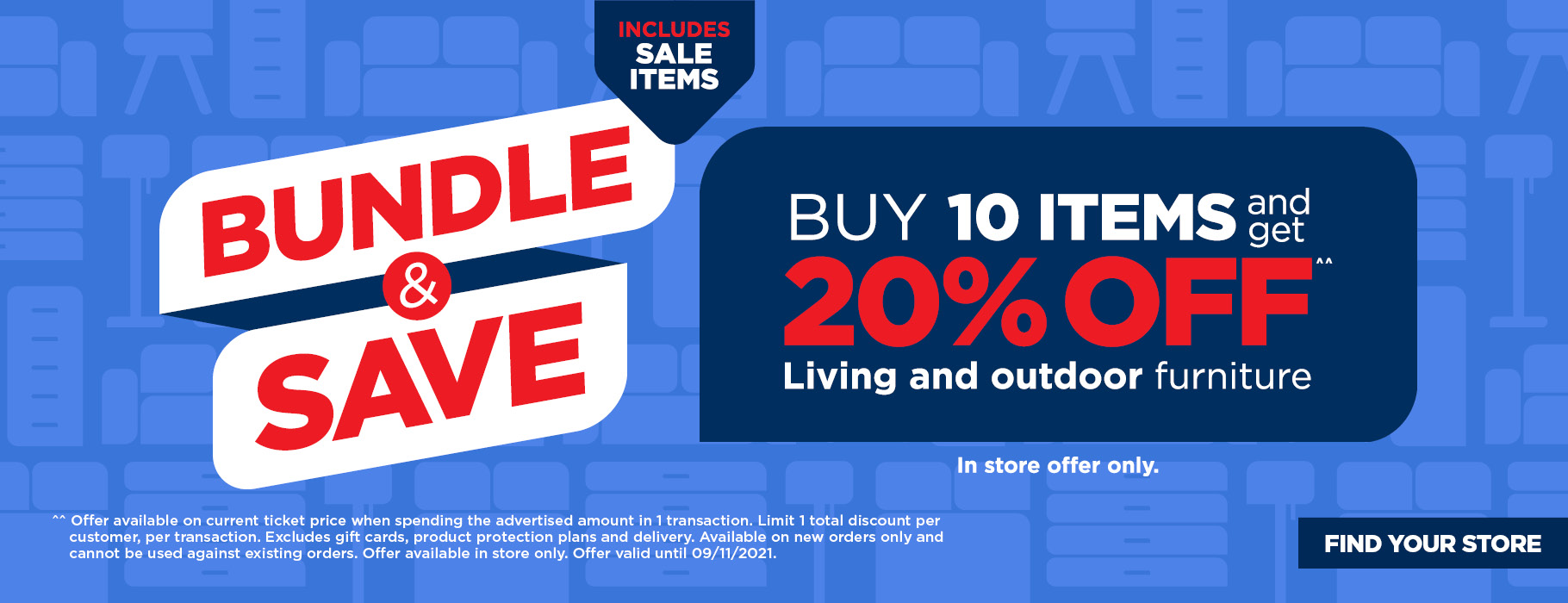 Save 20% OFF when you buy 10 items on living & outdoor furniture(In-store offer)
