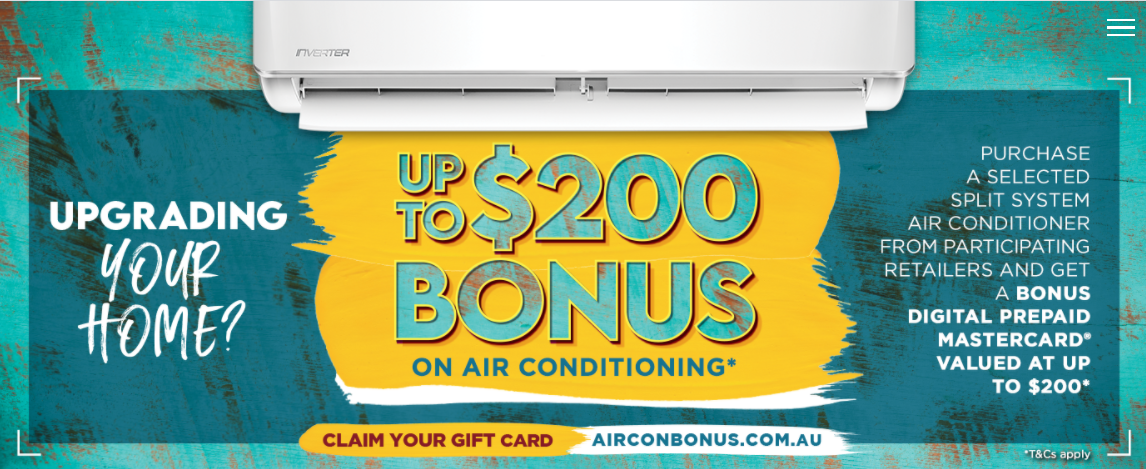 Get Bonus up to $200 Digital Prepaid Mastercard when you purchase selected Airconditioner