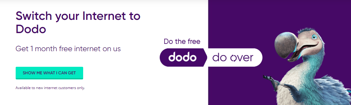 Get 1 month free internet when you switch your Internet to Dodo.(New customers only)