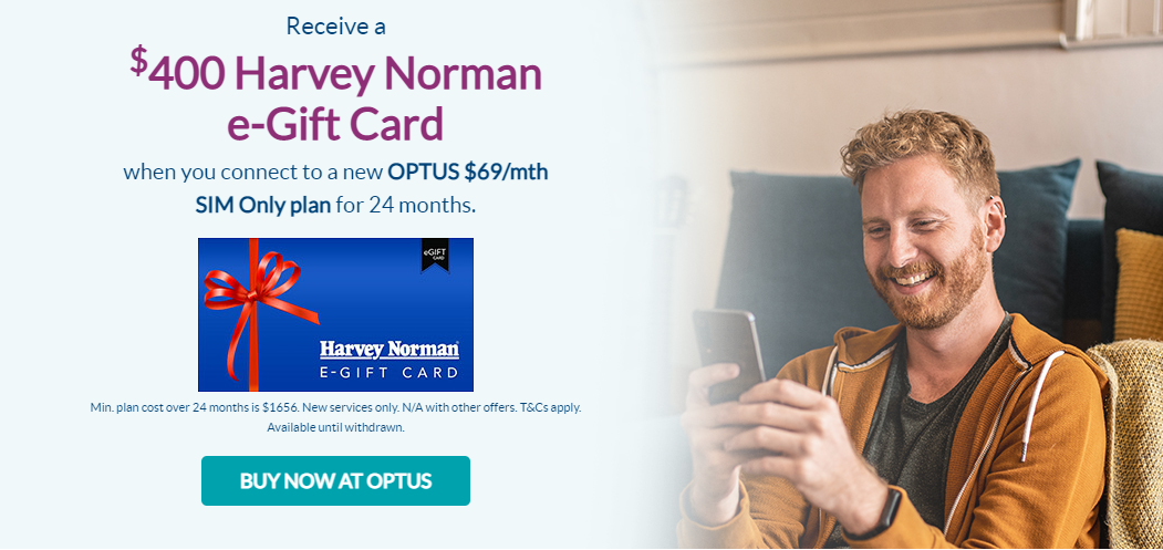 Receive a $400 Harvey Norman e-gift card when you sign up for Optus $69/mth plan