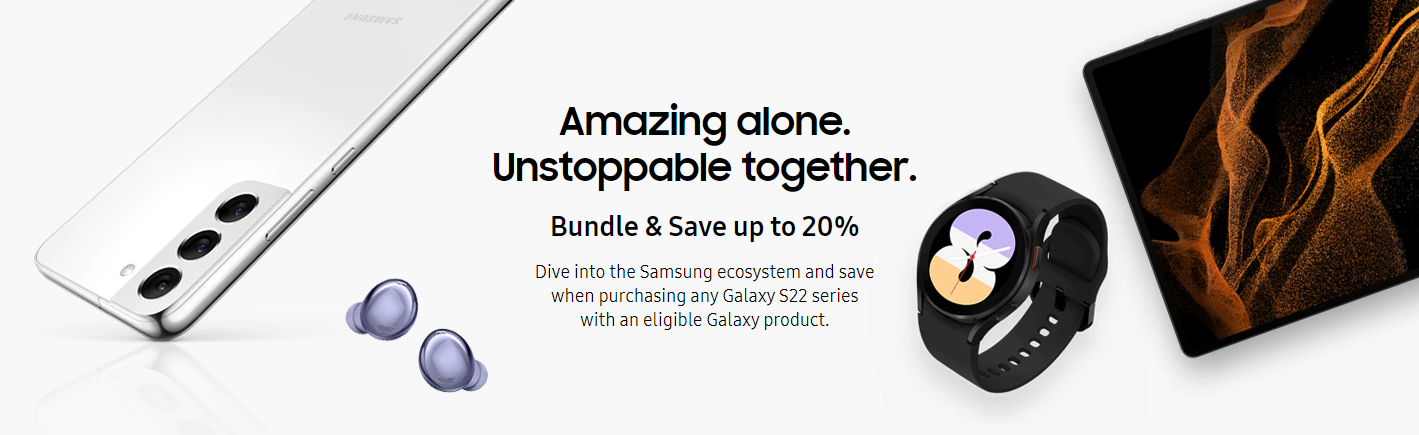 Bundle and save up to 20% OFF when you purchase Samsung Galaxy S22 series