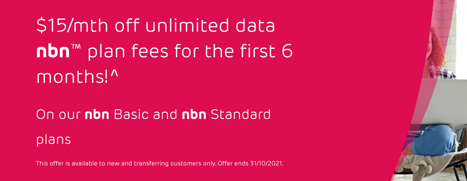Get $15/mth off unlimited data nbn plan fees for the first 6 months
