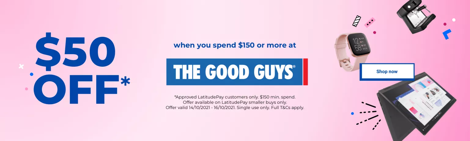 The Good Guys get $50 OFF when you spend $150 or more with LatitudePay