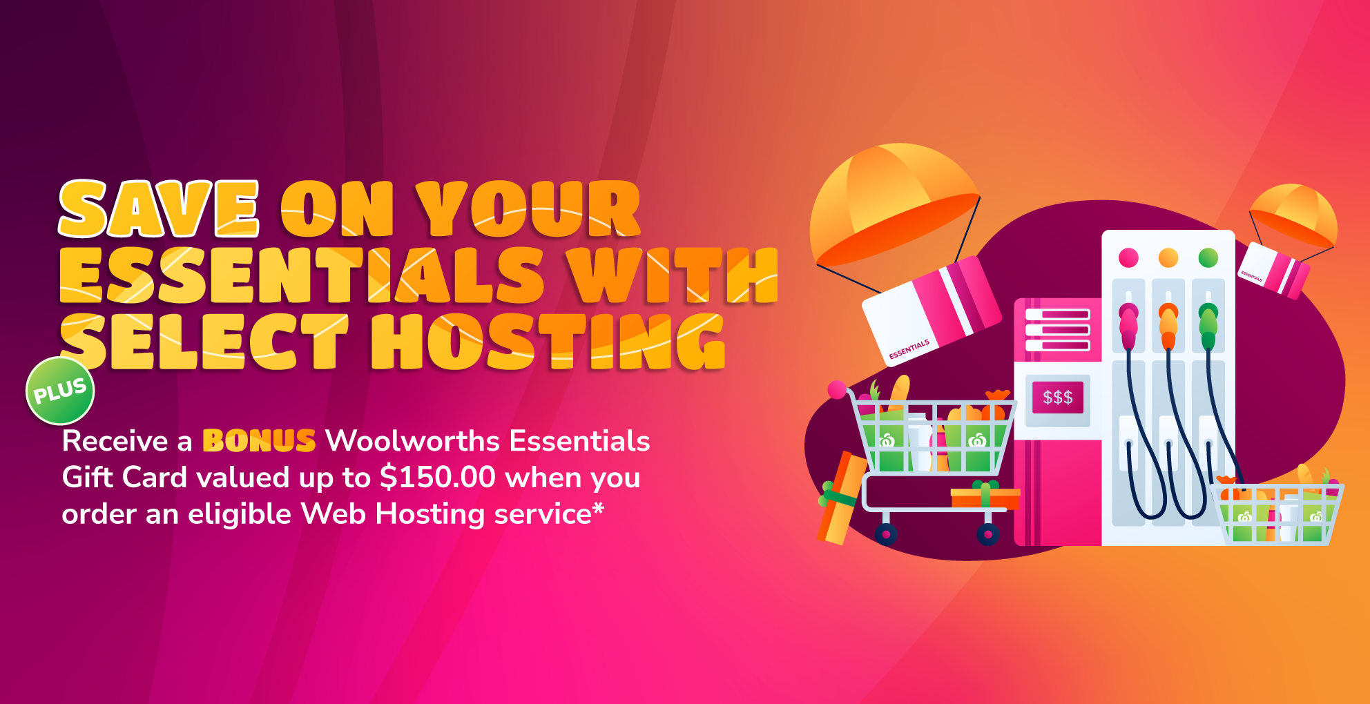Receive a BONUS Woolworths Essentials Gift Card valued up to $150.00 with eligible Web Hosting servi