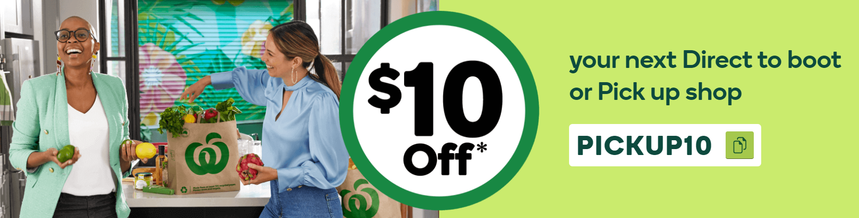 $10 OFF your next Direct to boot or Pick up shop with promo code at Woolworths[min. spend $190]